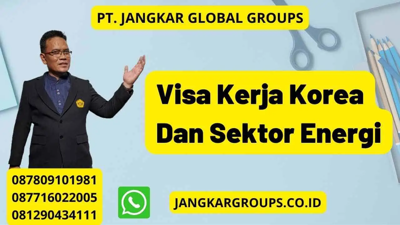 Visa Kerja Korea Dan Sektor Energi