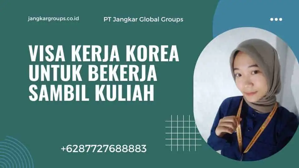 Visa Kerja Korea Untuk Bekerja Sambil Kuliah