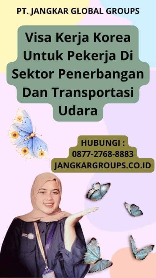 Visa Kerja Korea Untuk Pekerja Di Sektor Penerbangan Dan Transportasi Udara