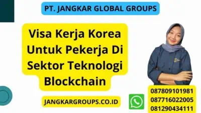 Visa Kerja Korea Untuk Pekerja Di Sektor Teknologi Blockchain