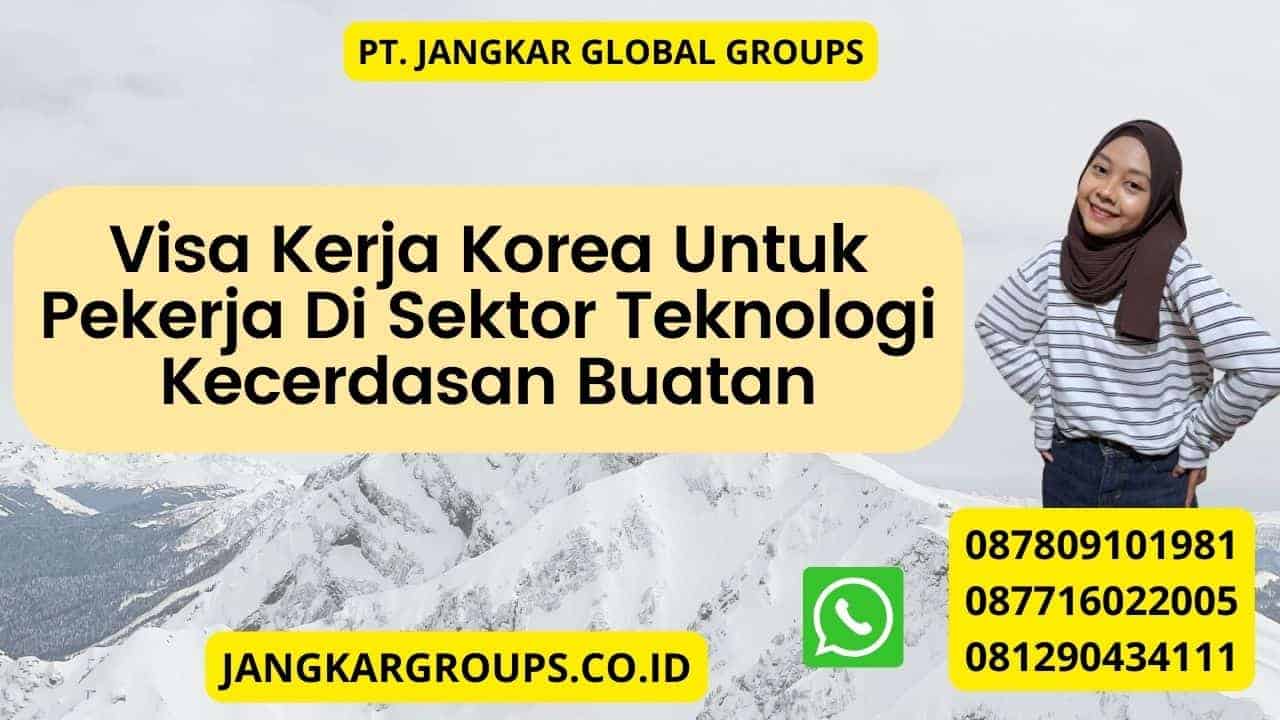 Visa Kerja Korea Untuk Pekerja Di Sektor Teknologi Kecerdasan Buatan