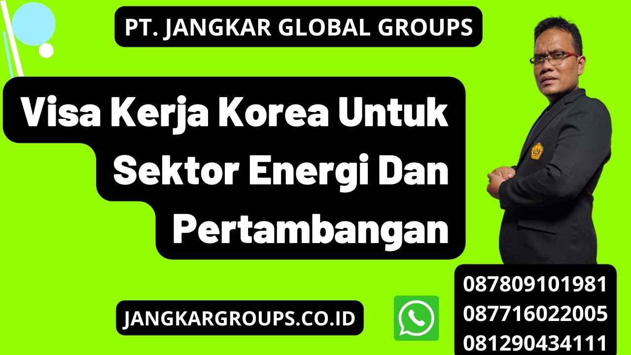 Visa Kerja Korea Untuk Sektor Energi Dan Pertambangan