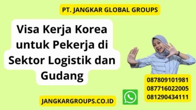 Visa Kerja Korea untuk Pekerja di Sektor Logistik dan Gudang