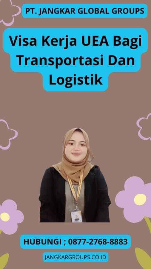 Visa Kerja UEA Bagi Transportasi Dan Logistik