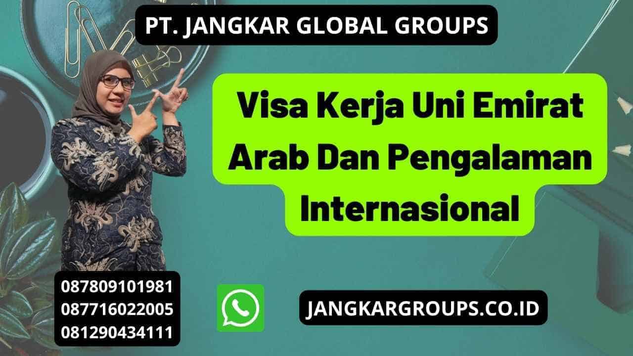 Visa Kerja Uni Emirat Arab Dan Pengalaman Internasional