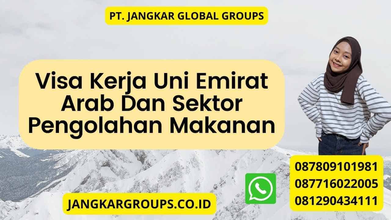 Visa Kerja Uni Emirat Arab Dan Sektor Pengolahan Makanan