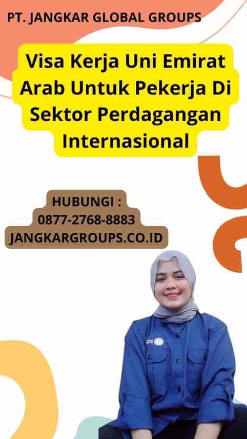 Visa Kerja Uni Emirat Arab Untuk Pekerja Di Sektor Perdagangan Internasional