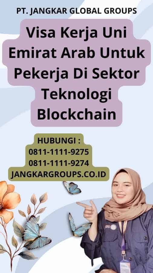 Visa Kerja Uni Emirat Arab Untuk Pekerja Di Sektor Teknologi Blockchain