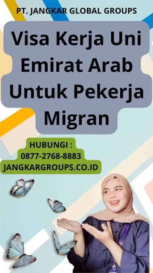 Visa Kerja Uni Emirat Arab Untuk Pekerja Migran