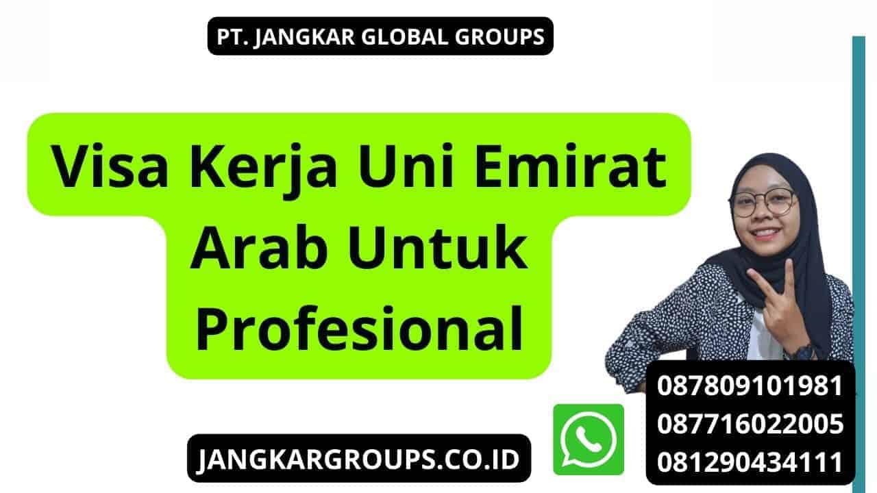 Visa Kerja Uni Emirat Arab Untuk Profesional