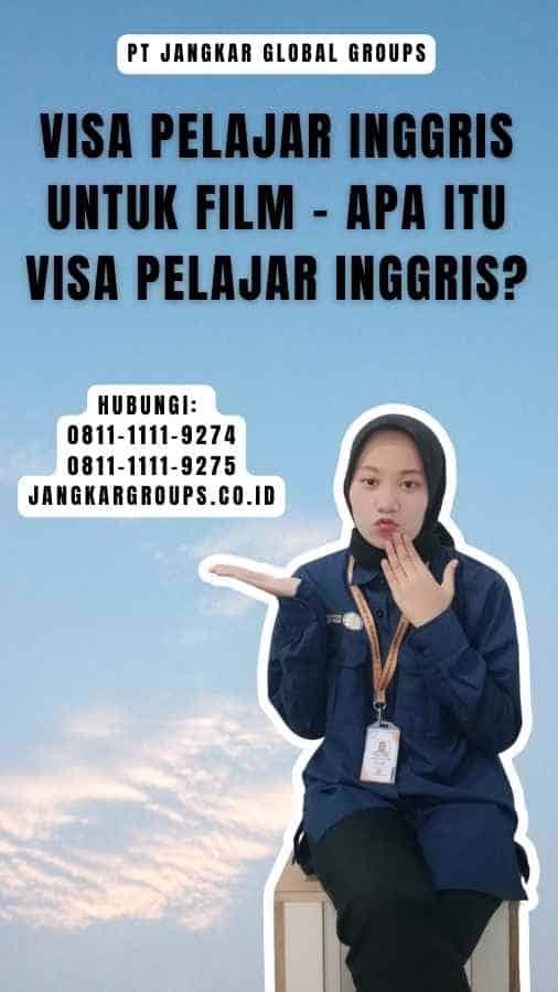 Visa Pelajar Inggris Untuk Film - Apa Itu Visa Pelajar Inggris