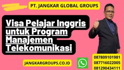 Proses Mendapatkan Visa Pelajar Inggris untuk Program Manajemen Telekomunikasi