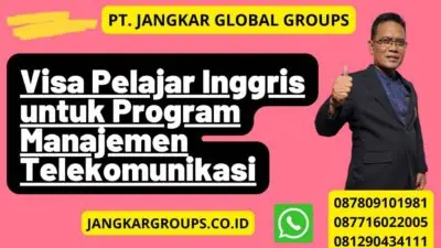 Proses Mendapatkan Visa Pelajar Inggris untuk Program Manajemen Telekomunikasi