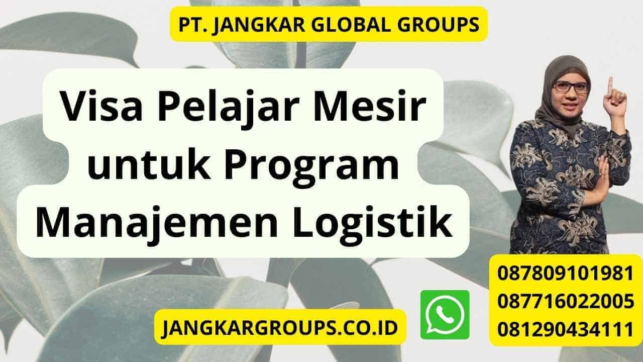 Visa Pelajar Mesir untuk Program Manajemen Logistik