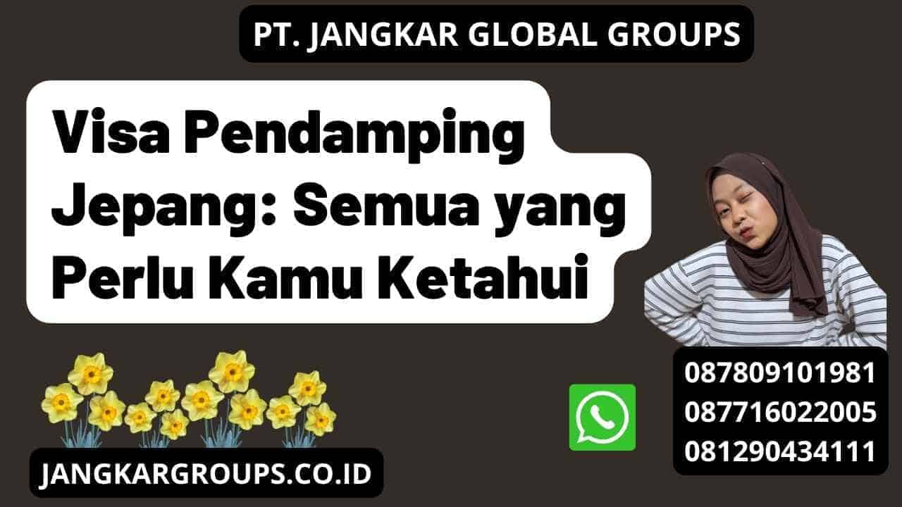 Visa Pendamping Jepang: Semua yang Perlu Kamu Ketahui