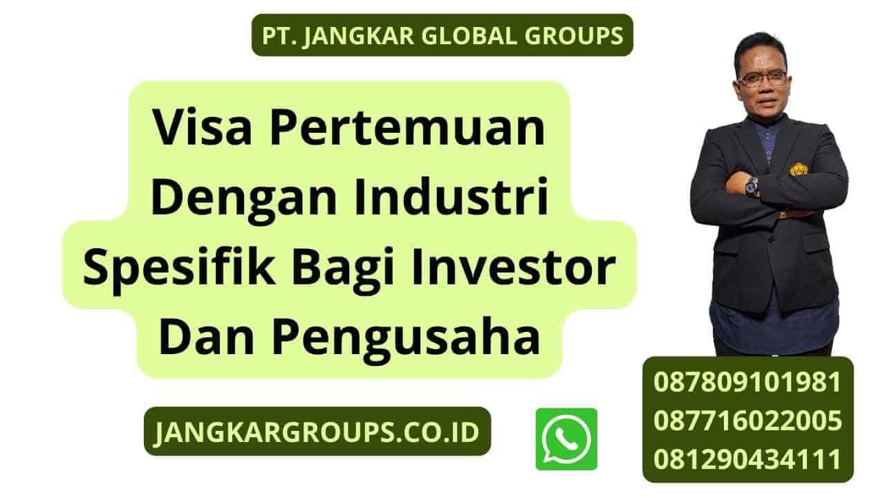 Visa Pertemuan Dengan Industri Spesifik Bagi Investor Dan Pengusaha