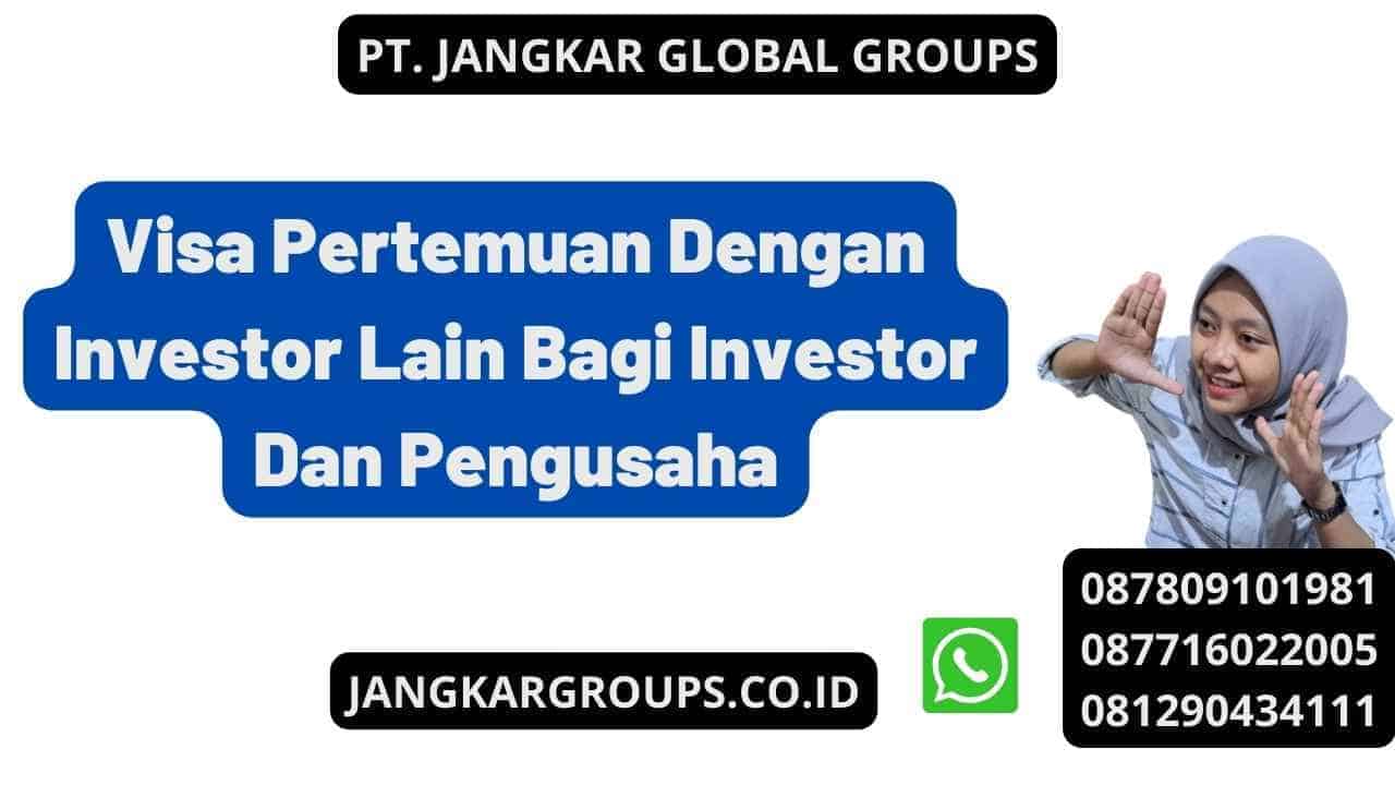 Visa Pertemuan Dengan Investor Lain Bagi Investor Dan Pengusaha