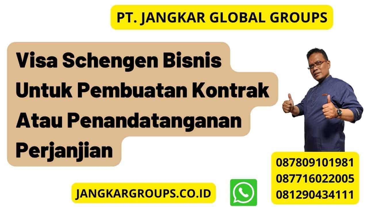 Visa Schengen Bisnis Untuk Pembuatan Kontrak Atau Penandatanganan Perjanjian