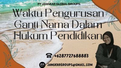 Waktu Pengurusan Ganti Nama Dalam Hukum Pendidikan