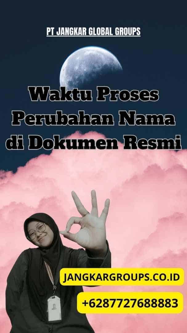 Waktu Proses Perubahan Nama di Dokumen Resmi