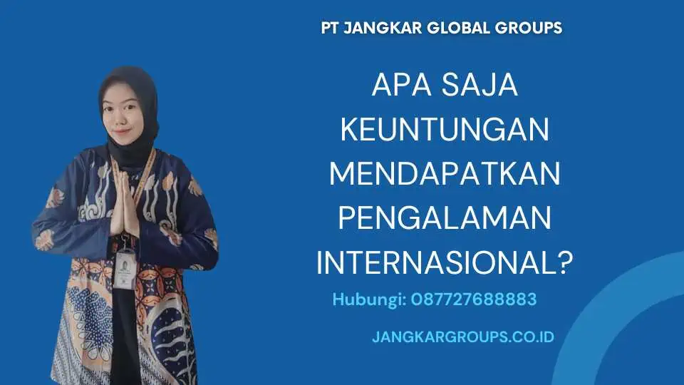 APA SAJA KEUNTUNGAN MENDAPATKAN PENGALAMAN INTERNASIONAL