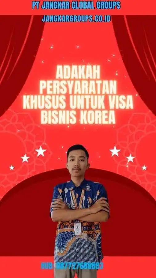 Adakah Persyaratan Khusus untuk Visa Bisnis Korea