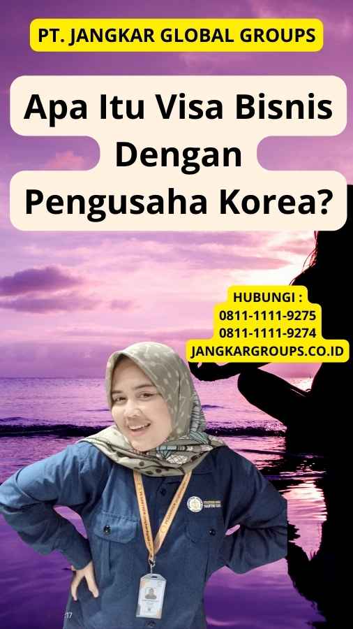 Apa Itu Visa Bisnis Dengan Pengusaha Korea?