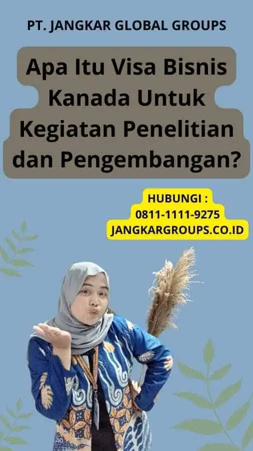 Apa Itu Visa Bisnis Kanada Untuk Kegiatan Penelitian dan Pengembangan?