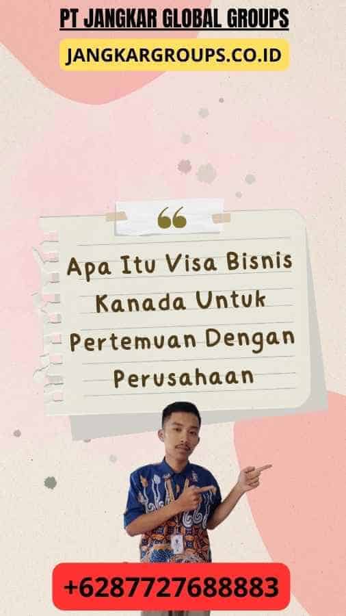 Apa Itu Visa Bisnis Kanada Untuk Pertemuan Dengan Perusahaan