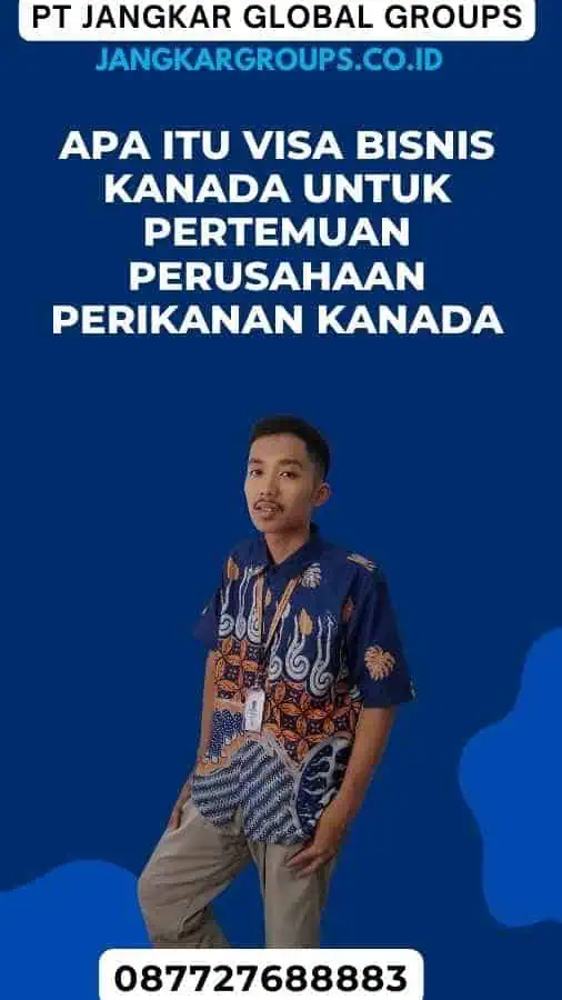 Apa Itu Visa Bisnis Kanada Untuk Pertemuan Perusahaan Perikanan Kanada