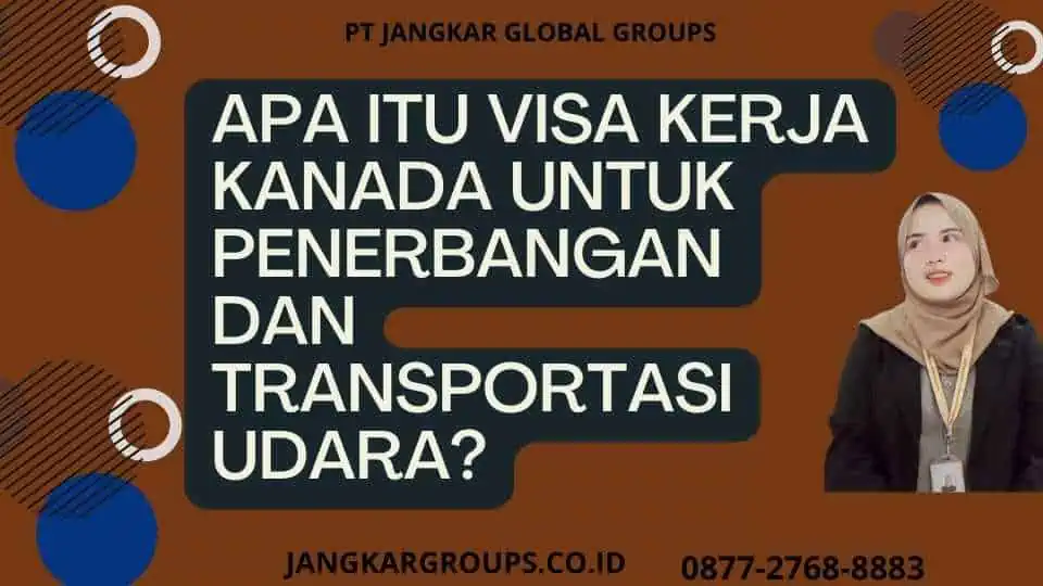 Apa Itu Visa Kerja Kanada Untuk Penerbangan Dan Transportasi Udara