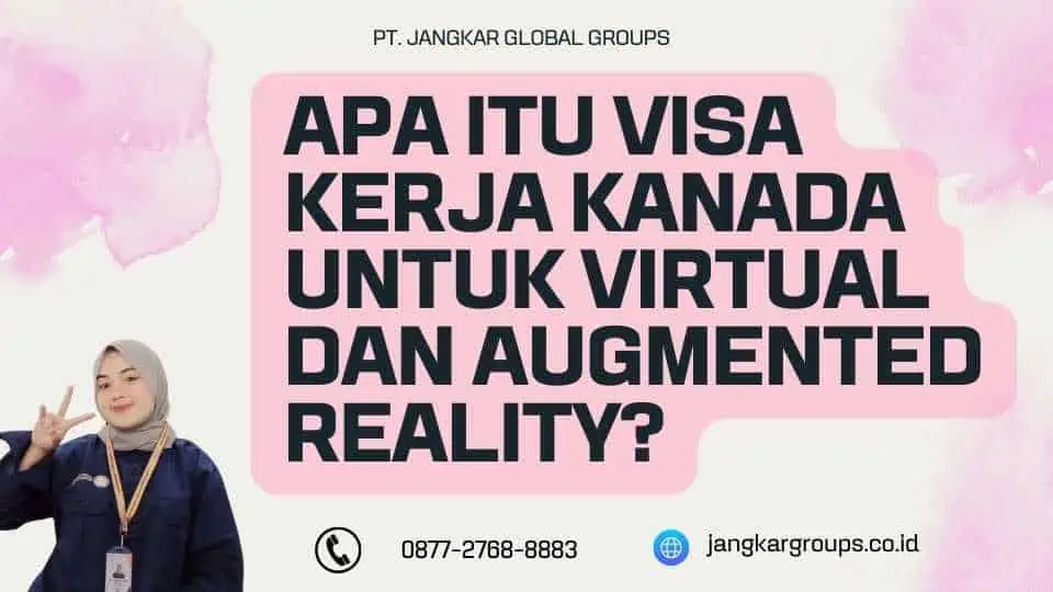 Apa Itu Visa Kerja Kanada Untuk Virtual Dan Augmented Reality