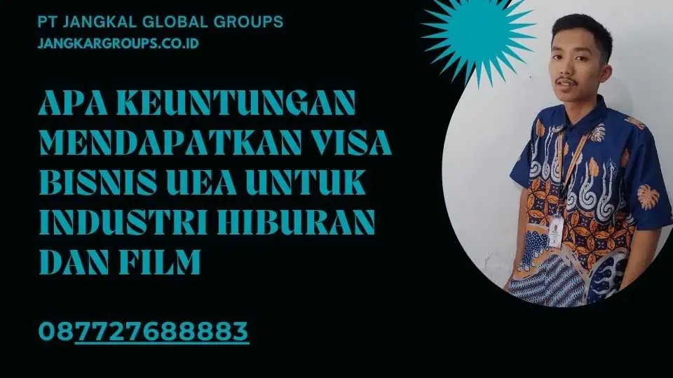 Apa Keuntungan Mendapatkan Visa Bisnis UEA untuk Industri Hiburan dan Film