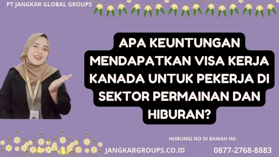 Apa Keuntungan Mendapatkan Visa Kerja Kanada Untuk Pekerja Di Sektor Permainan Dan Hiburan