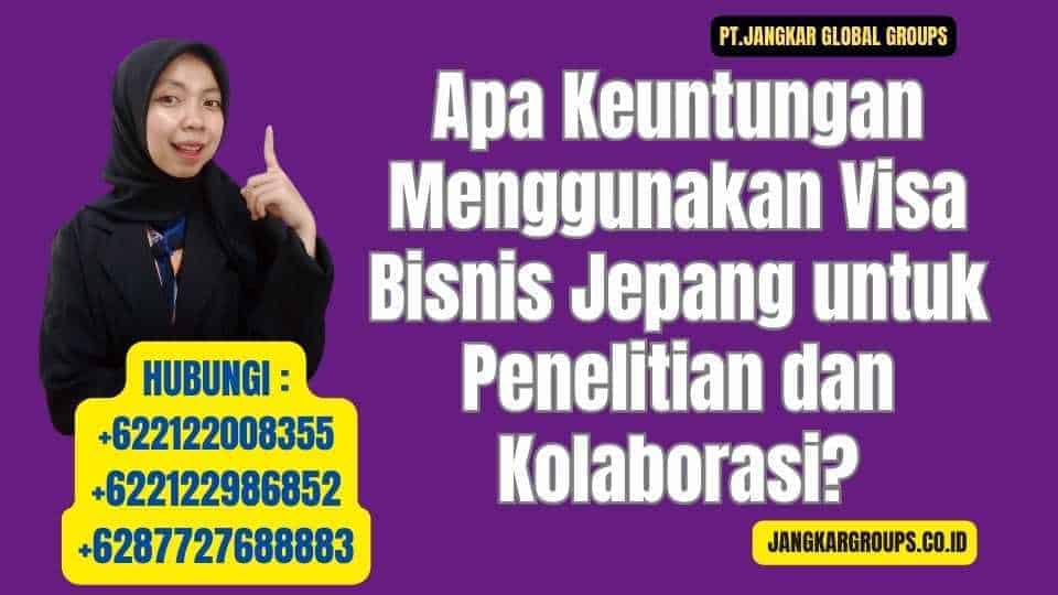 Apa Keuntungan Menggunakan Visa Bisnis Jepang untuk Penelitian dan Kolaborasi