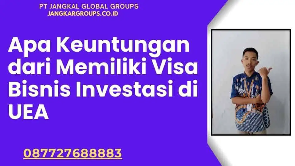 Apa Keuntungan dari Memiliki Visa Bisnis Investasi di UEA