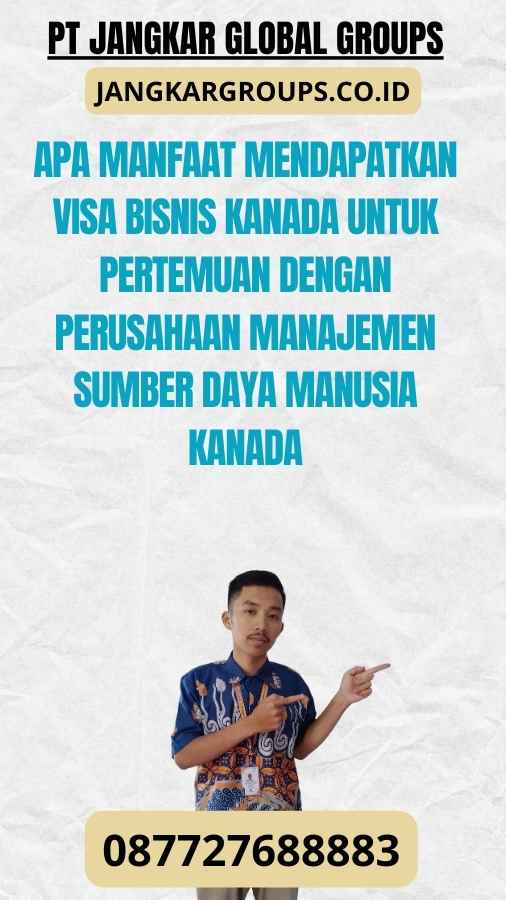 Apa Manfaat Mendapatkan Visa Bisnis Kanada Untuk Pertemuan Dengan Perusahaan Manajemen Sumber Daya Manusia Kanada