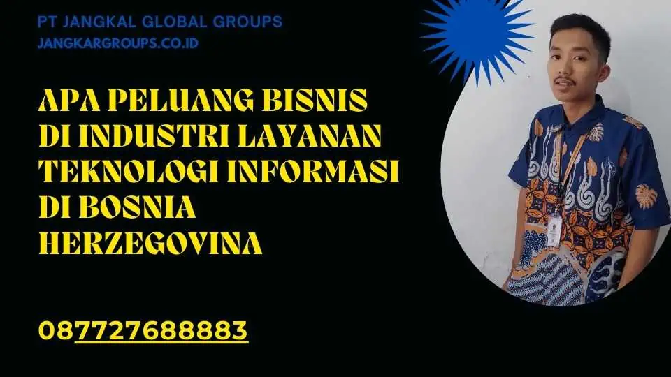 Apa Peluang Bisnis di Industri Layanan Teknologi Informasi di Bosnia Herzegovina