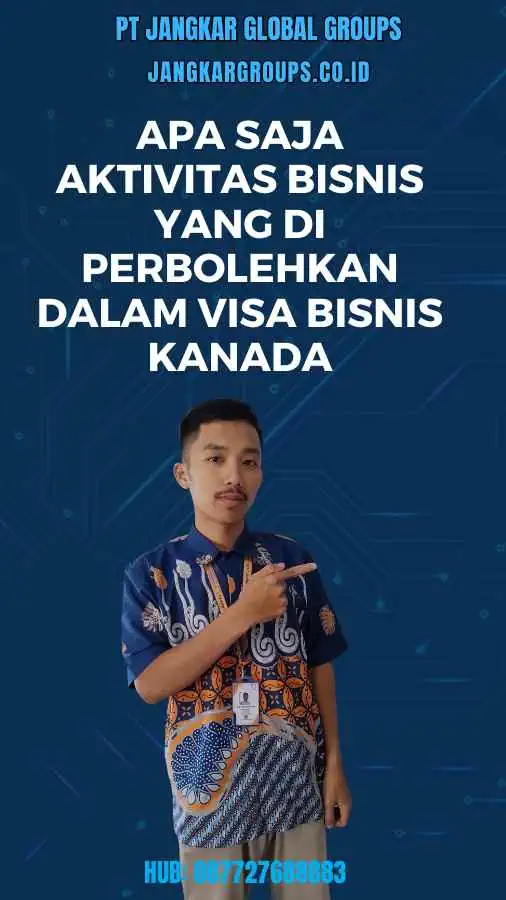 Apa Saja Aktivitas Bisnis yang Di perbolehkan Dalam Visa Bisnis Kanada