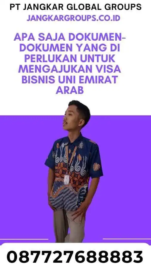 Apa Saja Dokumen-Dokumen yang Di perlukan Untuk Mengajukan Visa Bisnis Uni Emirat Arab