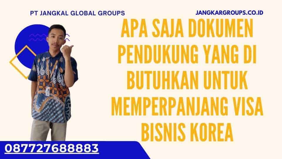 Apa Saja Dokumen Pendukung yang Di butuhkan untuk Memperpanjang Visa Bisnis Korea