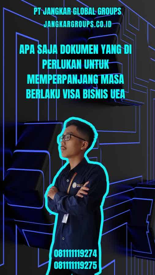 Apa Saja Dokumen yang Di perlukan Untuk Memperpanjang Masa Berlaku Visa Bisnis UEA