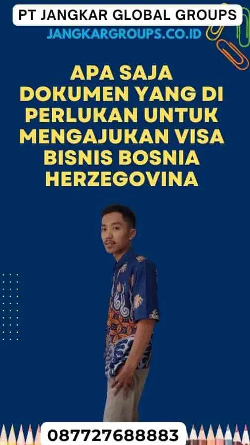 Apa Saja Dokumen yang Di perlukan Untuk Mengajukan Visa Bisnis Bosnia Herzegovina