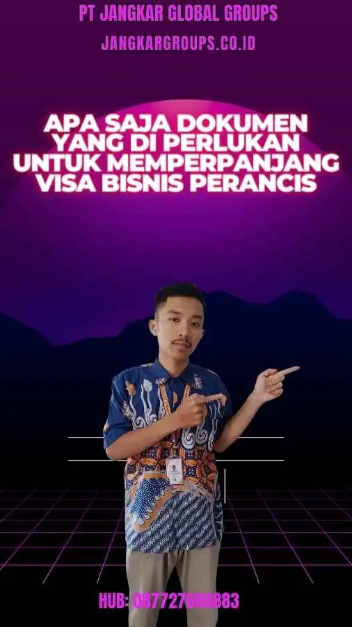 Apa Saja Dokumen yang Di perlukan untuk Memperpanjang Visa Bisnis Perancis