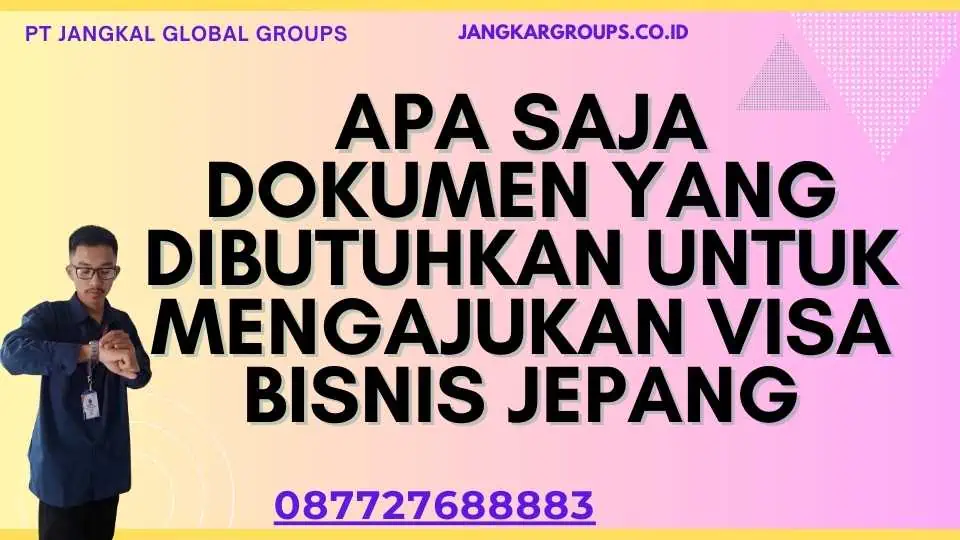 Apa Saja Dokumen yang Dibutuhkan untuk Mengajukan Visa Bisnis Jepang