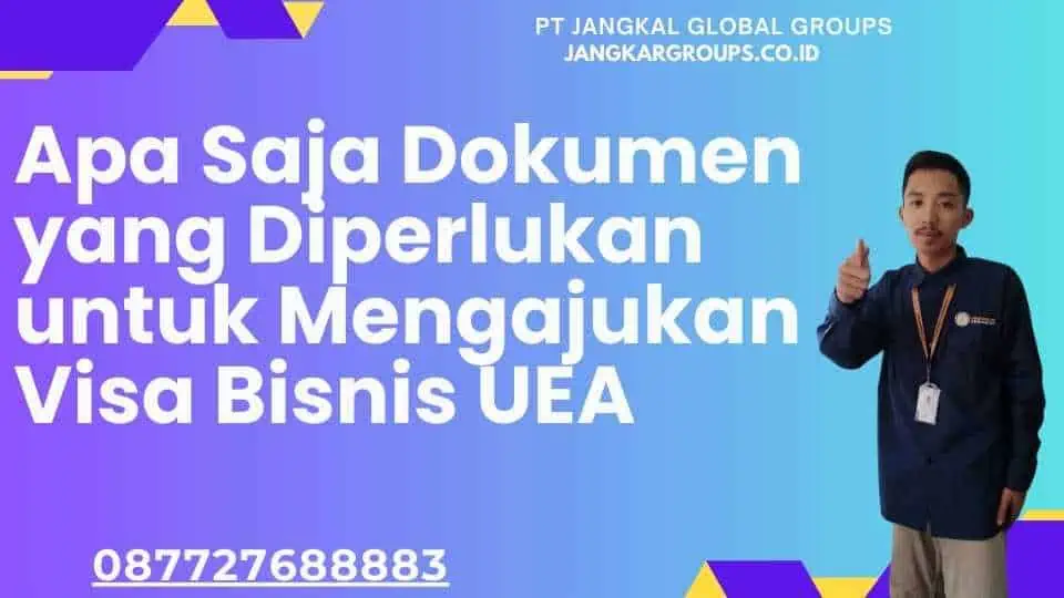 Apa Saja Dokumen yang Diperlukan untuk Mengajukan Visa Bisnis UEA