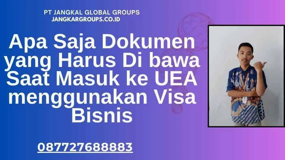 Apa Saja Dokumen yang Harus Di bawa Saat Masuk ke UEA menggunakan Visa Bisnis