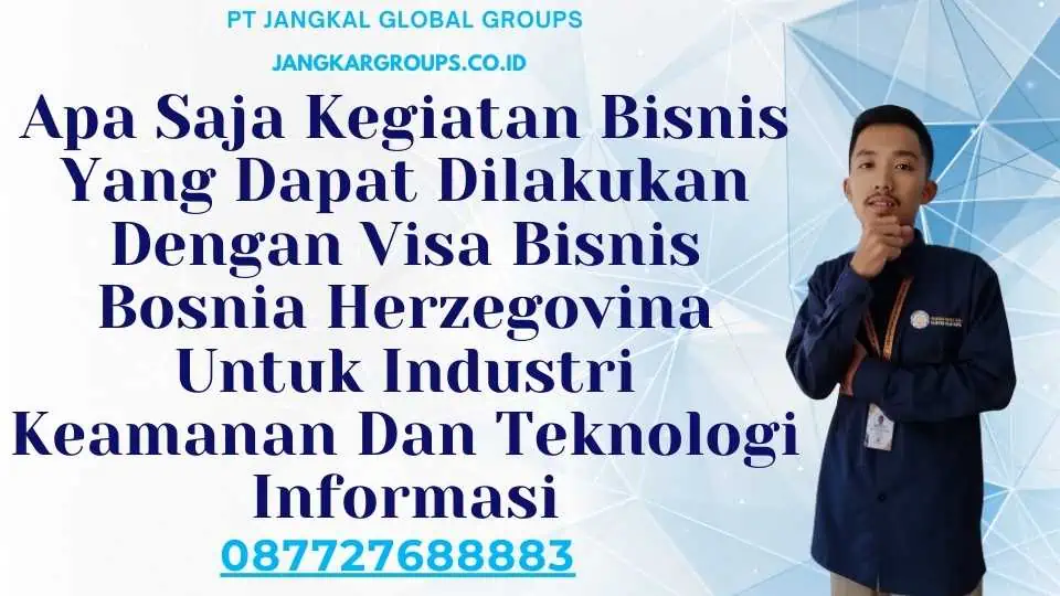 Apa Saja Kegiatan Bisnis Yang Dapat Dilakukan Dengan Visa Bisnis Bosnia Herzegovina Untuk Industri Keamanan Dan Teknologi Informasi