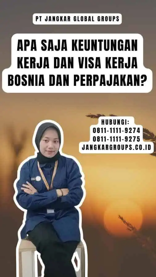 Apa Saja Keuntungan Kerja Dan Visa Kerja Bosnia Dan Perpajakan