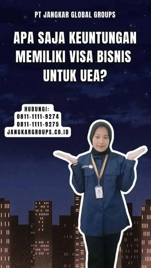 Apa Saja Keuntungan Memiliki Visa Bisnis untuk UEA